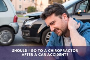 Should I Go to a Chiropractor After a Car Accident