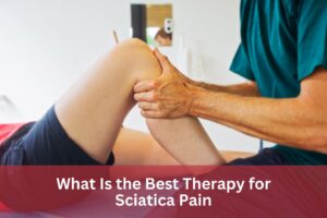 What Is the Best Therapy for Sciatica Pain